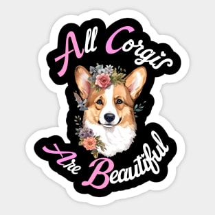 All Corgis Are Beautiful Sticker